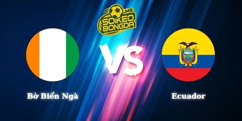 Nhận Định Kèo Bờ Biển Ngà vs Ecuador 06h00 15/06 World Cup 2026