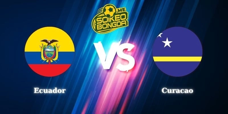 Nhận Định Kèo Ecuador Vs Curacao 07h00 Ngày 21/06 World Cup 2026
