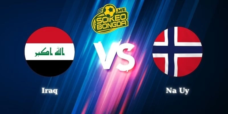 Nhận Định Kèo Iraq vs Na Uy 05h00 17/06 World Cup 2026