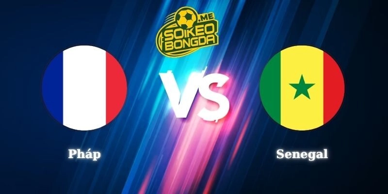 Nhận Định Kèo Pháp vs Senegal 02h00 17/06 World Cup 2026