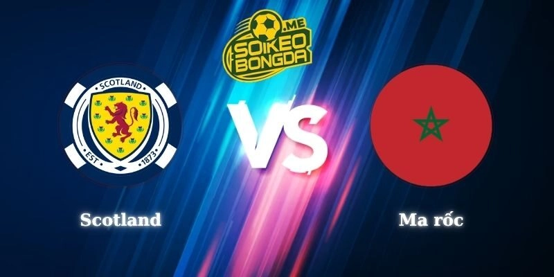Nhận Định Kèo Scotland vs Ma rốc 05h00 20/06 World Cup 2026