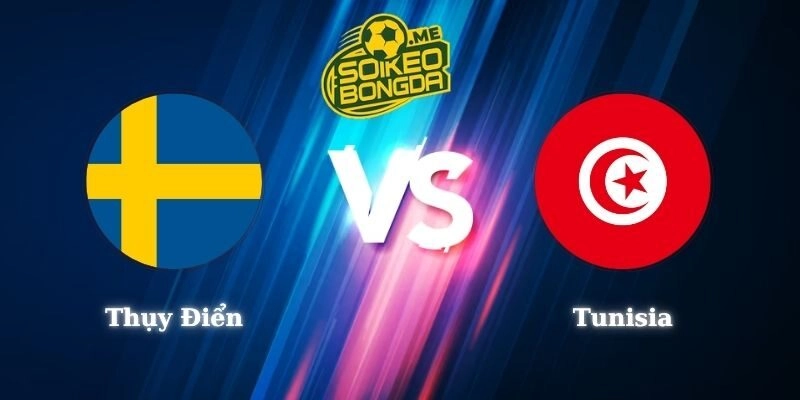 Nhận Định Kèo Thụy Điển vs Tunisia 09h00 15/06 World Cup 2026