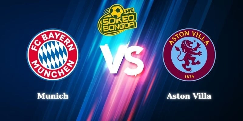 Soi Kèo Trận Munich vs Aston Villa Lúc 19h00 Ngày 07/08