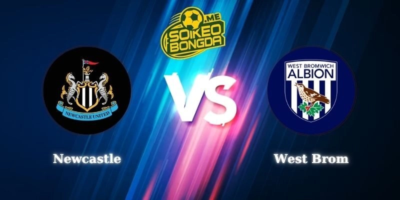 Nhận Định Newcastle vs West Brom 01h45 Ngày 27/08 Carabao Cup