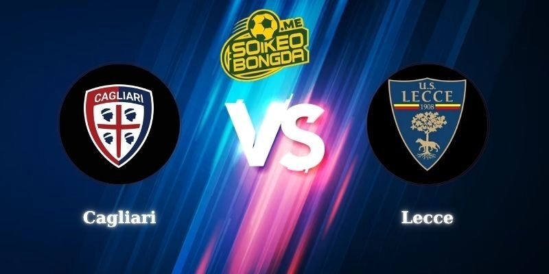 Nhận Định Kèo Cagliari vs Lecce 23h30 07/09 Serie A